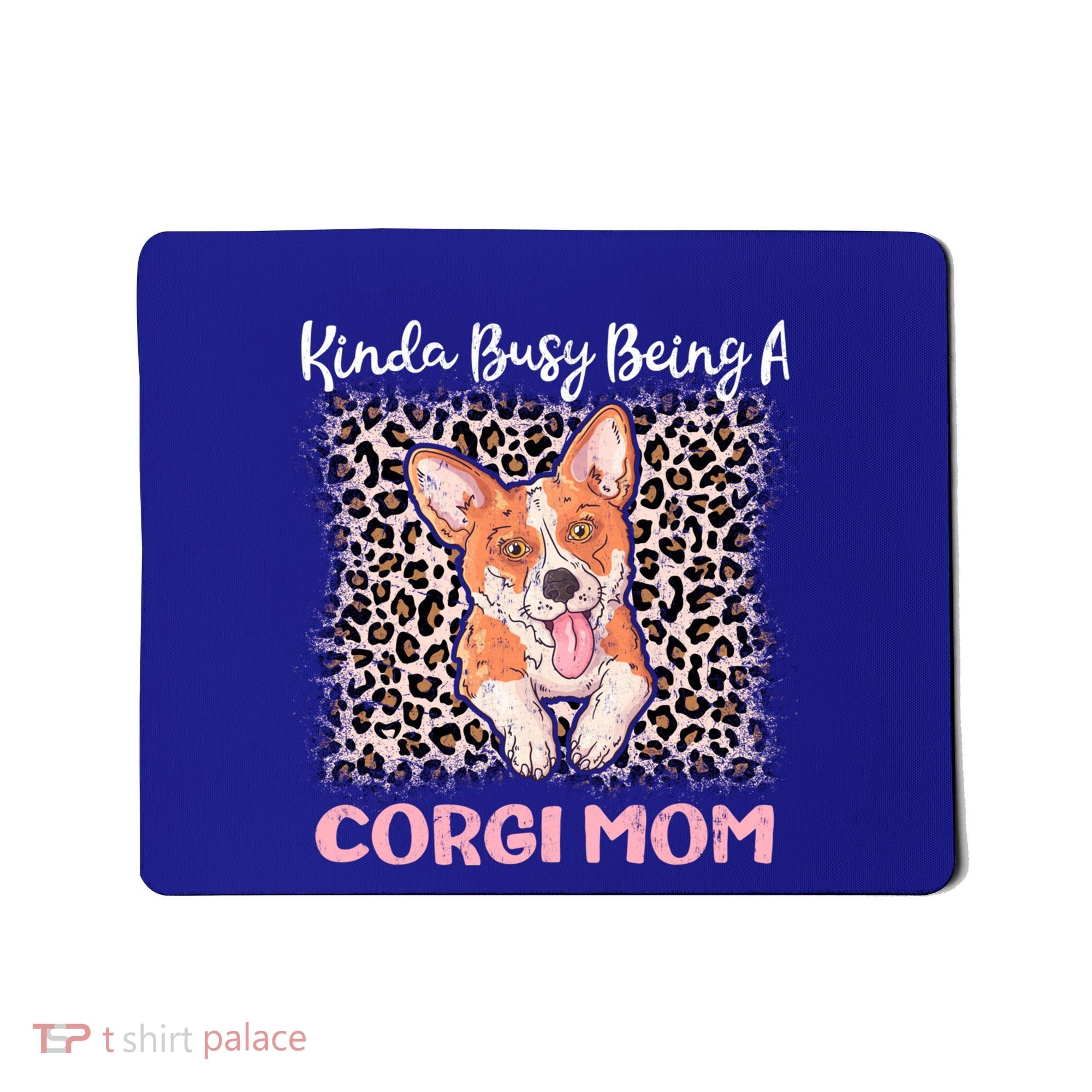 Kinda Busy Being A Corgi Mom Pembroke Welsh Dog Mama Leopard Gift Mousepad