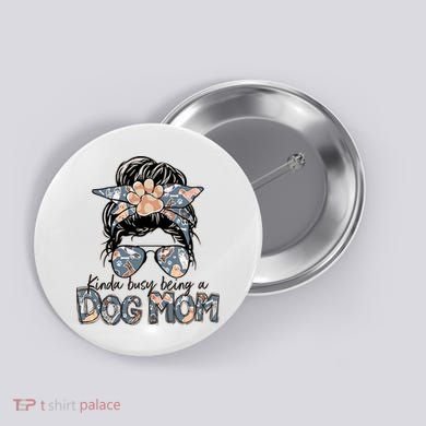 Kinda Busy Being A Dog Mom Funny Dog Lover Button