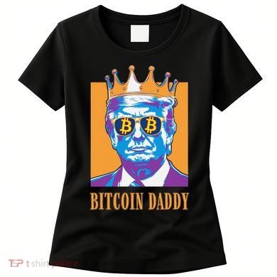 Kawaii Bitcoin Daddy Trump Crypto King Bitcoin Chill Bullrun Women's T-Shirt