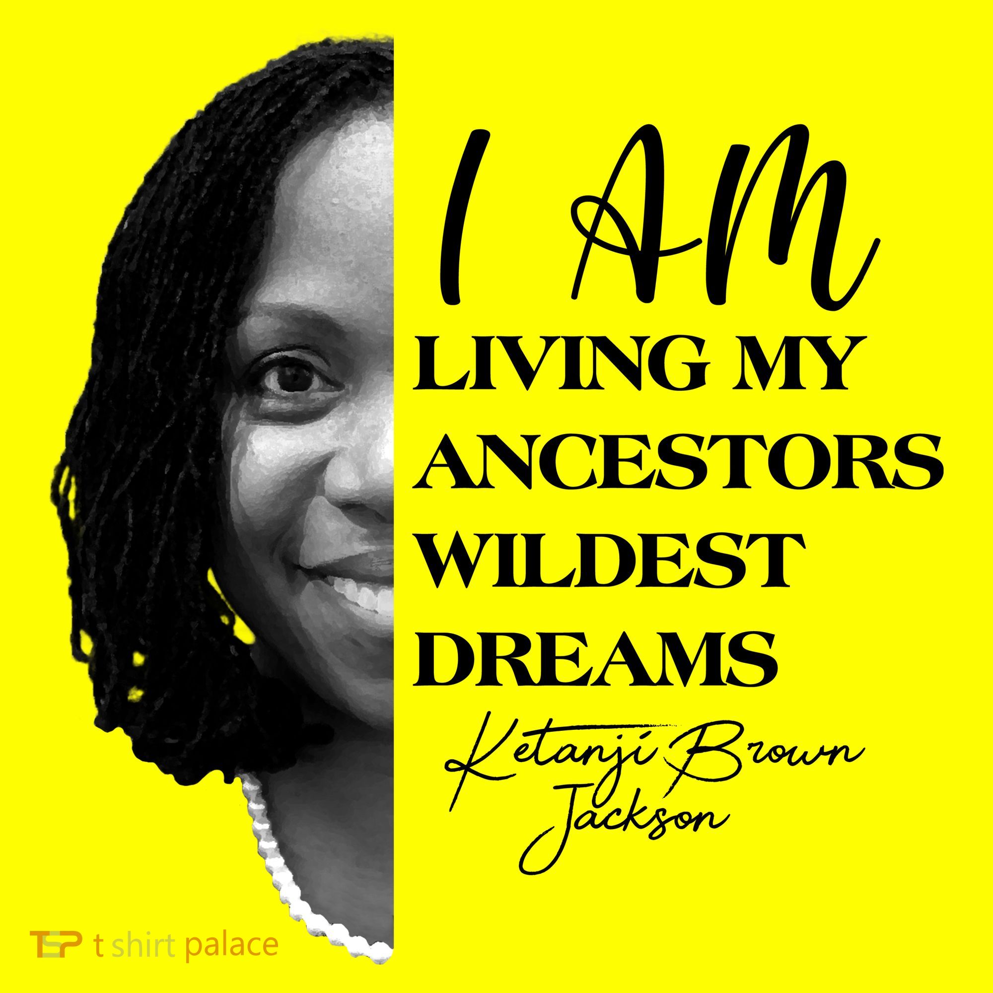 Ketanji Brown Jackson I Am Living My Ancestors Wildest Dreams T-Shirt