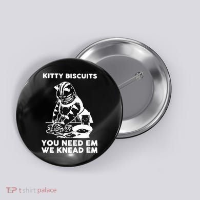 Kitty Biscuits You Need Em We Knead Em Funny Cat Button