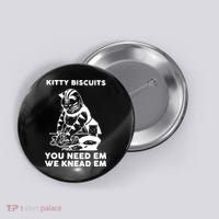 Kitty Biscuits You Need Em We Knead Em Funny Cat Button thumb 0