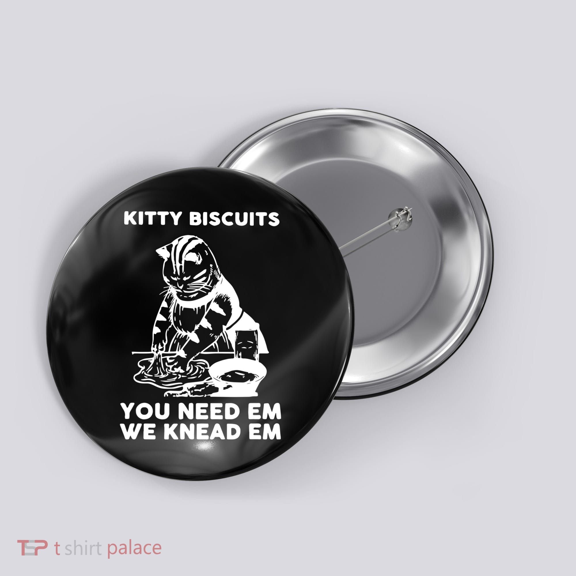 Kitty Biscuits You Need Em We Knead Em Funny Cat Button