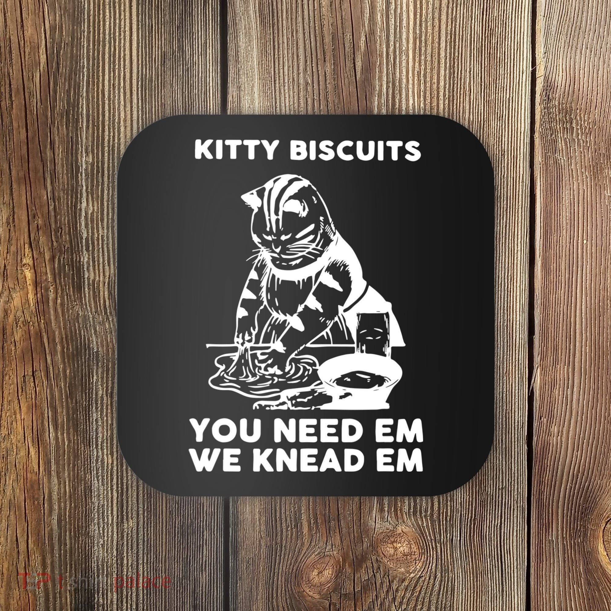 Kitty Biscuits You Need Em We Knead Em Funny Cat Coaster