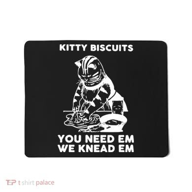 Kitty Biscuits You Need Em We Knead Em Funny Cat Mousepad