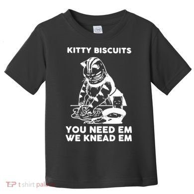 Kitty Biscuits You Need Em We Knead Em Funny Cat Toddler T-Shirt