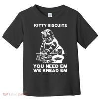 Kitty Biscuits You Need Em We Knead Em Funny Cat Toddler T-Shirt thumb 0