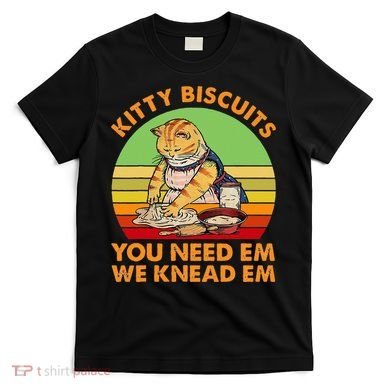 Kitty Biscuits You Need Em We Knead Em Vintage T-Shirt
