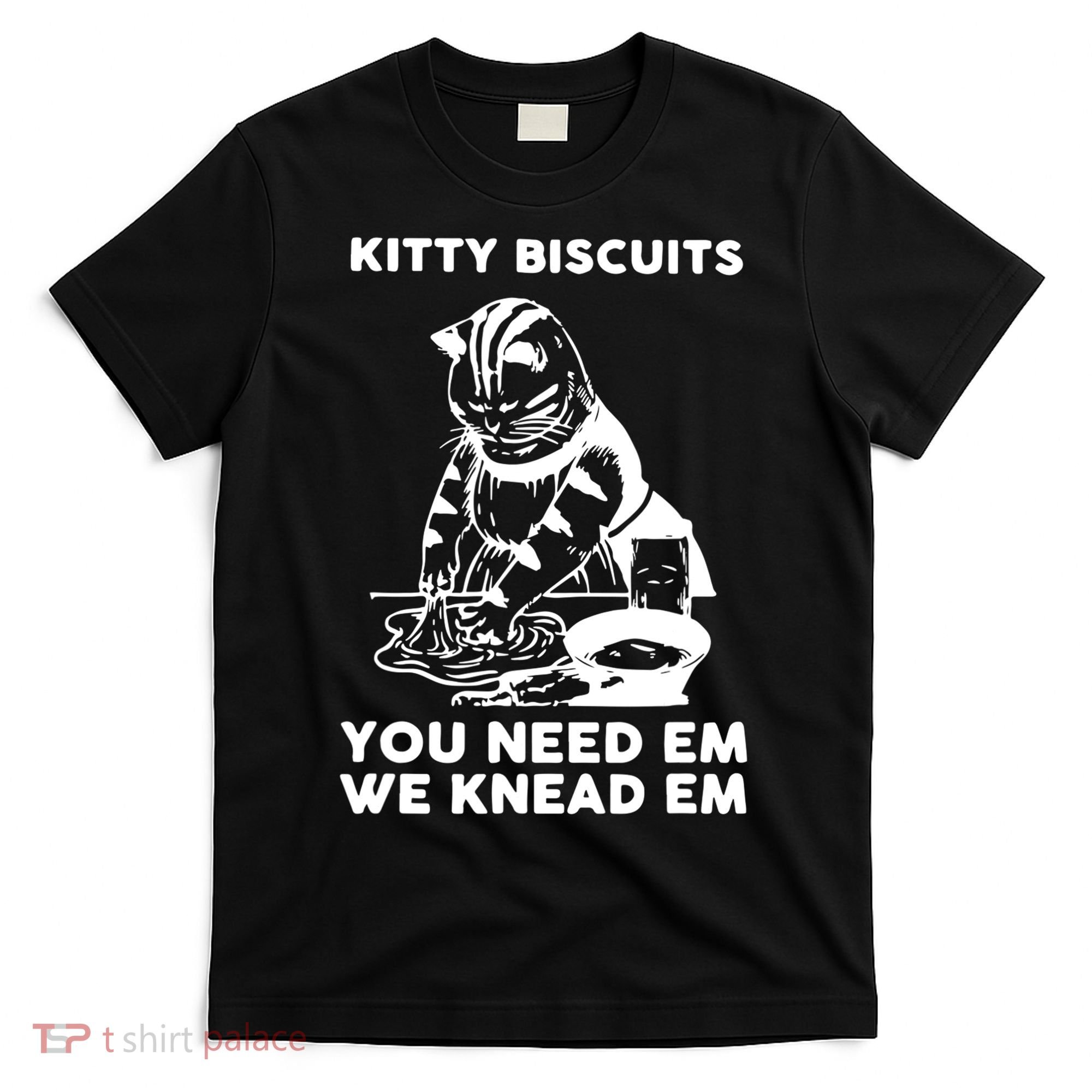 Kitty Biscuits You Need Em We Knead Em Funny Cat Apparel T-Shirt