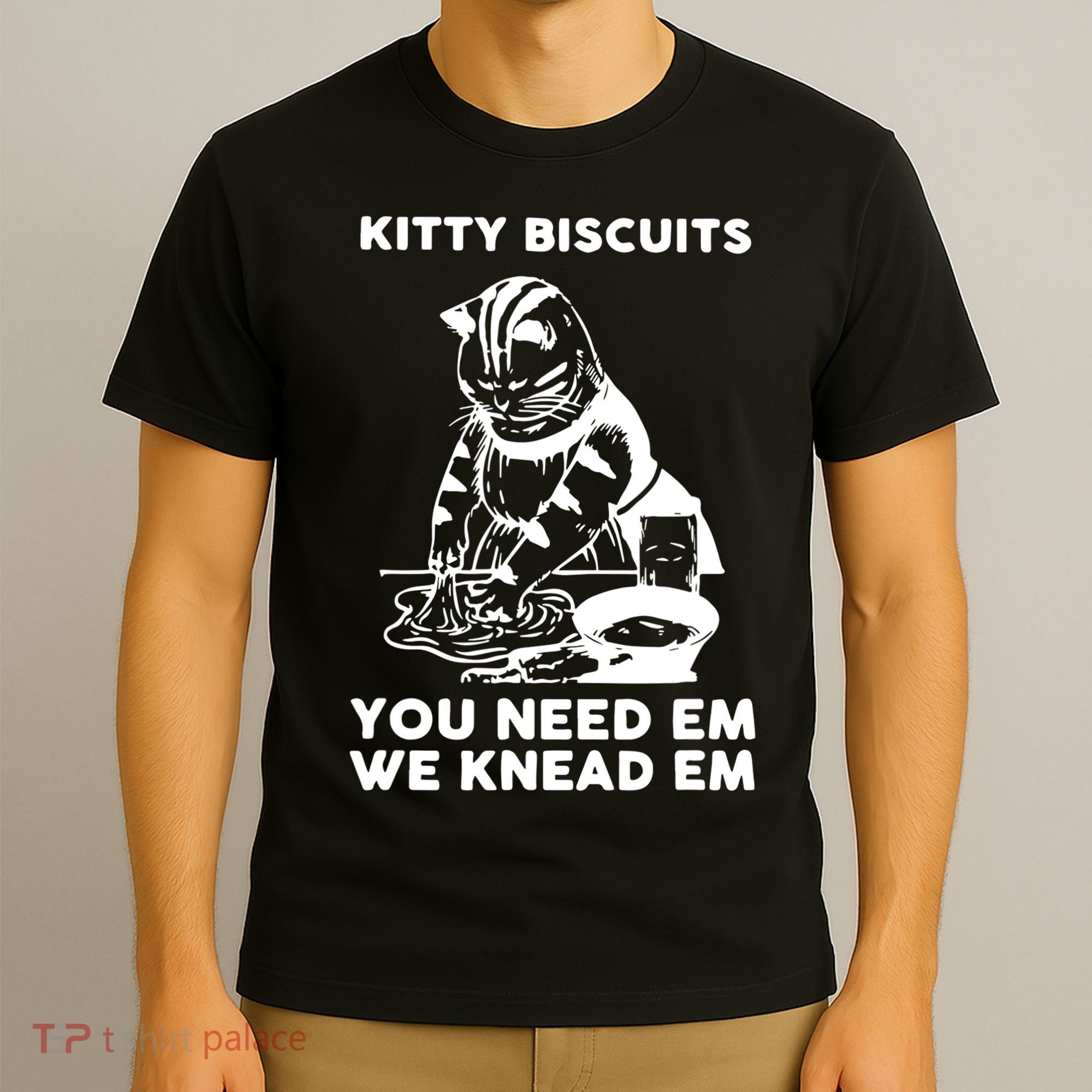 Kitty Biscuits You Need Em We Knead Em Funny Cat Apparel T-Shirt