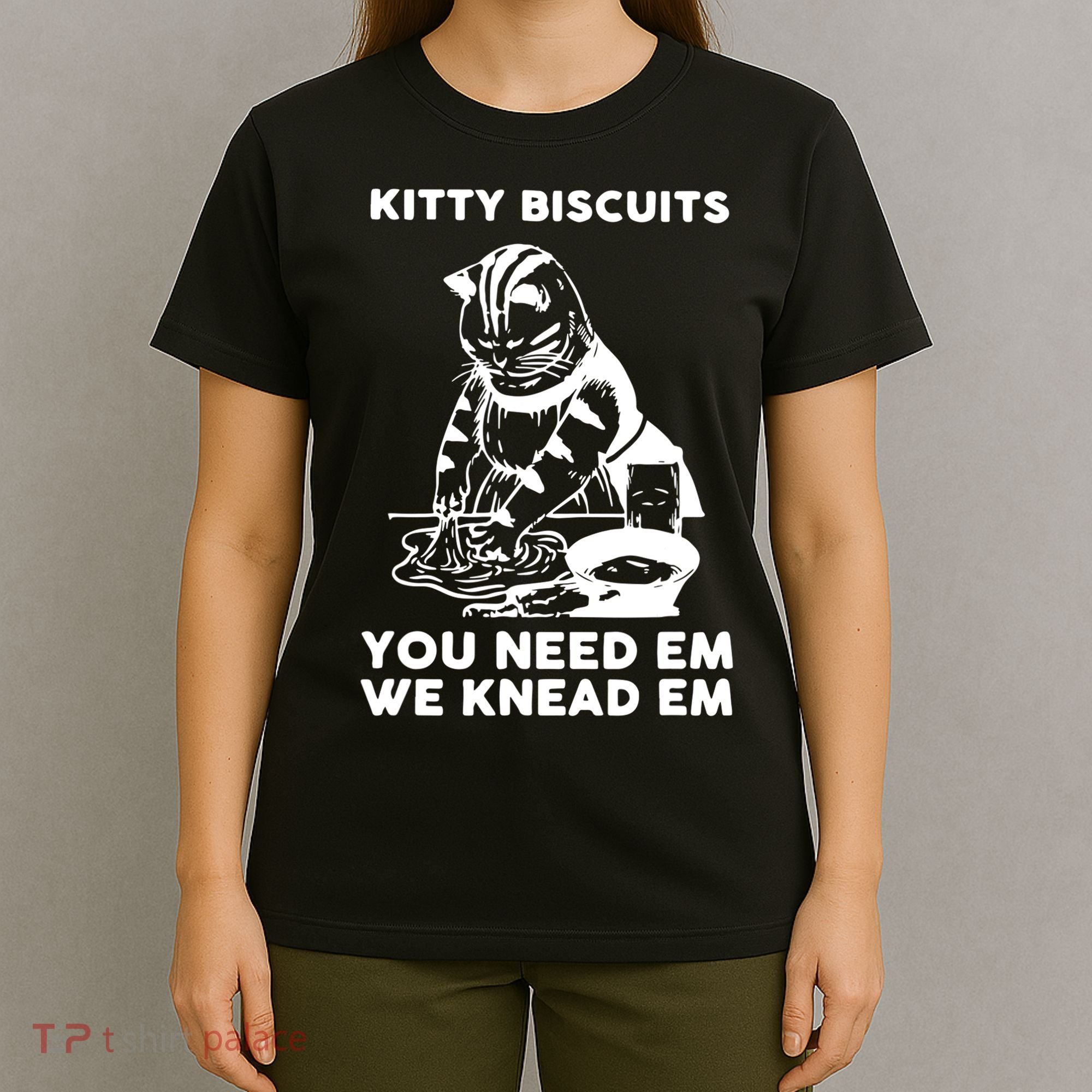 Kitty Biscuits You Need Em We Knead Em Funny Cat Apparel T-Shirt