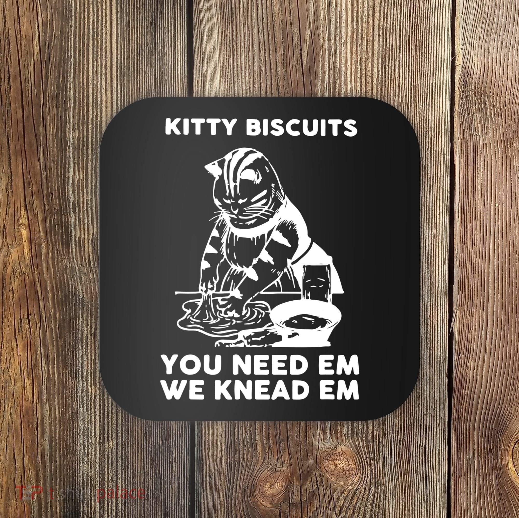 Kitty Biscuits You Need Em We Knead Em Funny Cat Apparel Coaster