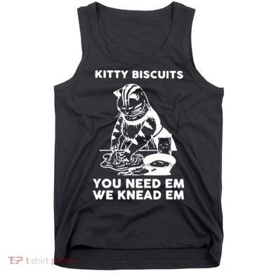 Kitty Biscuits You Need Em We Knead Em Funny Cat Apparel Tank Top