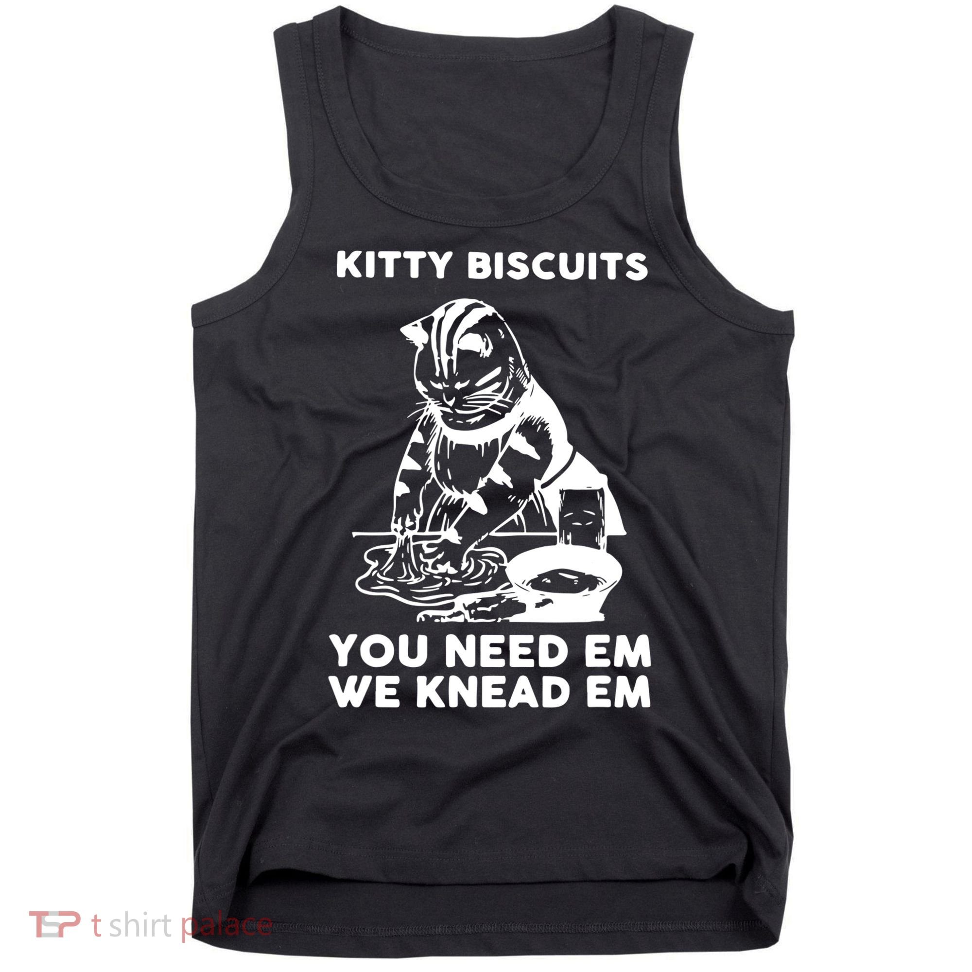 Kitty Biscuits You Need Em We Knead Em Funny Cat Apparel Tank Top