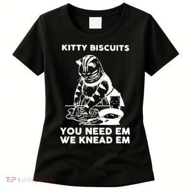 Kitty Biscuits You Need Em We Knead Em Funny Cat Apparel Women's T-Shirt