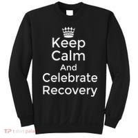 Keep Calm And Celebrate Recovery Sobriety Positive Support Sweatshirt thumb 0
