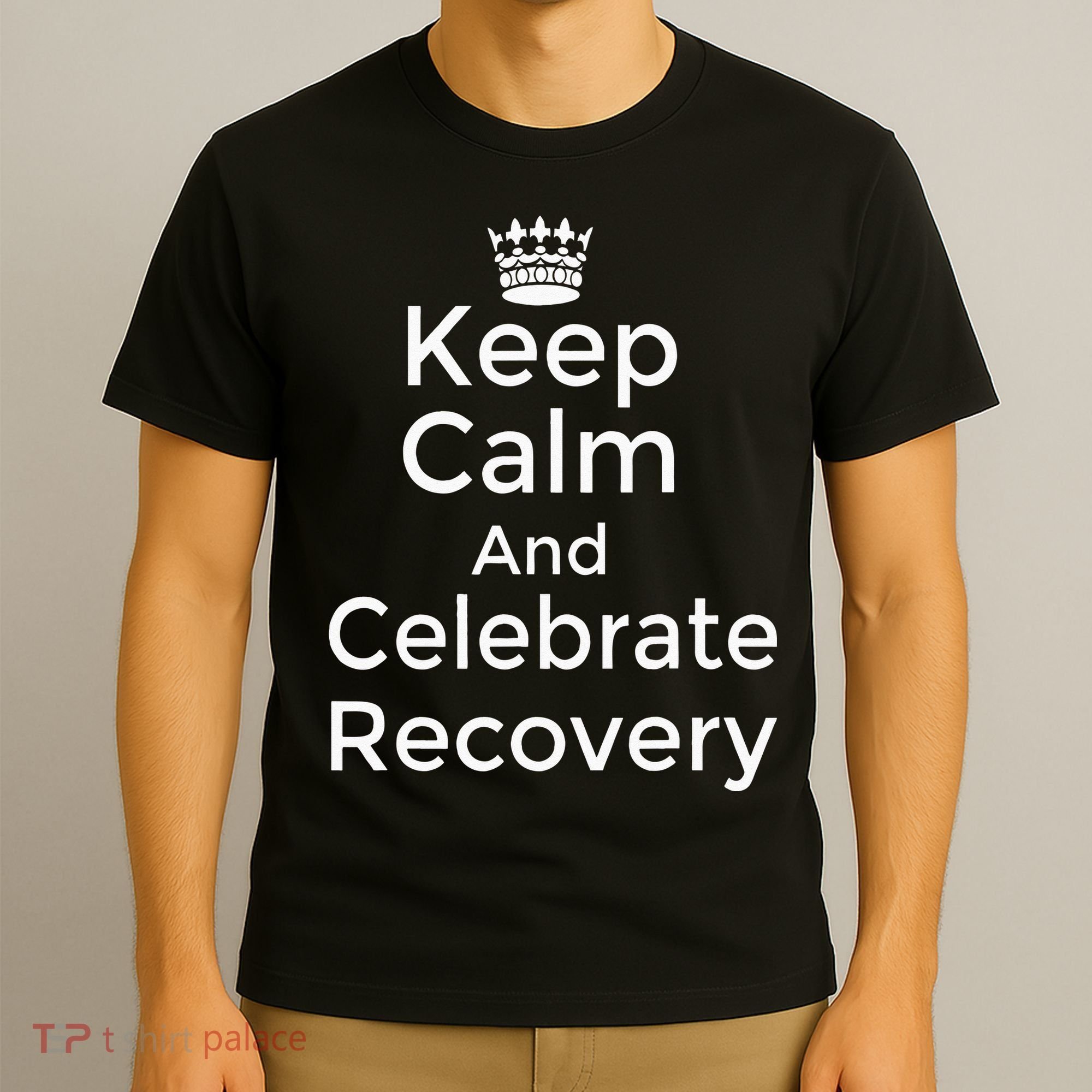 Keep Calm And Celebrate Recovery Sobriety Positive Support T-Shirt