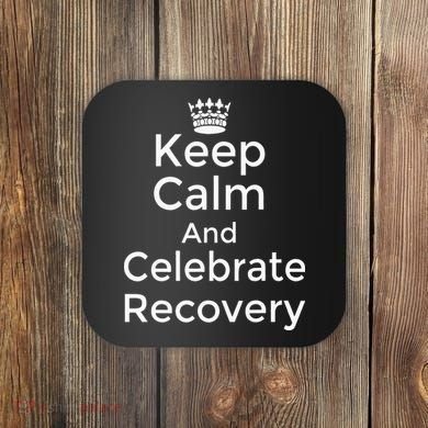 Keep Calm And Celebrate Recovery Sobriety Positive Support Coaster