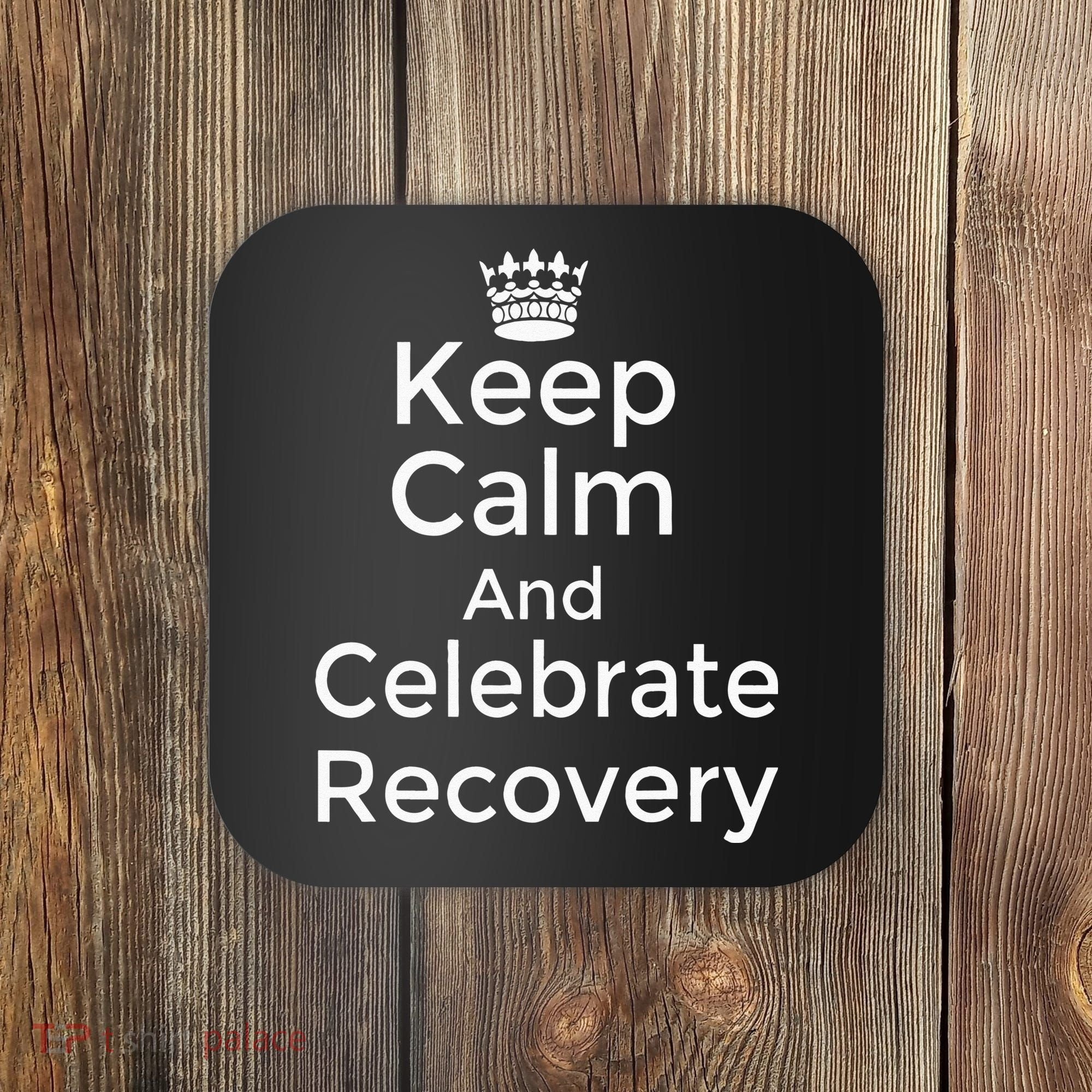 Keep Calm And Celebrate Recovery Sobriety Positive Support Coaster