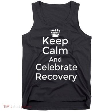 Keep Calm And Celebrate Recovery Sobriety Positive Support Tank Top