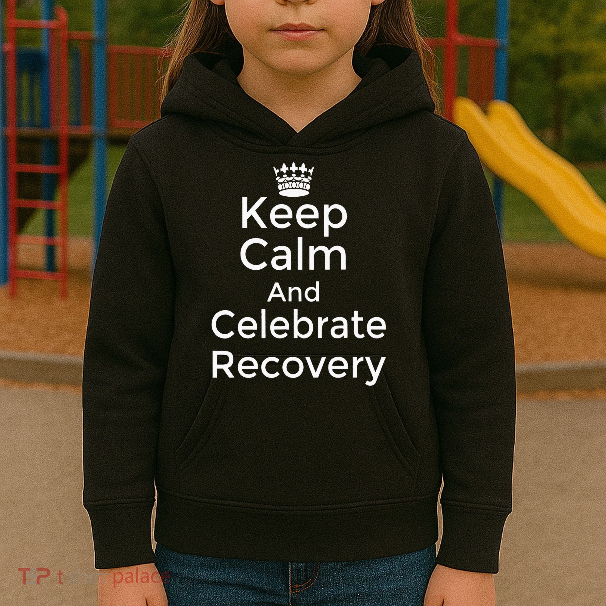 Keep Calm And Celebrate Recovery Sobriety Positive Support Kids Hoodie