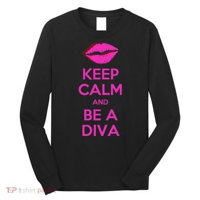 Keep Calm And Be A Diva Long Sleeve Shirt