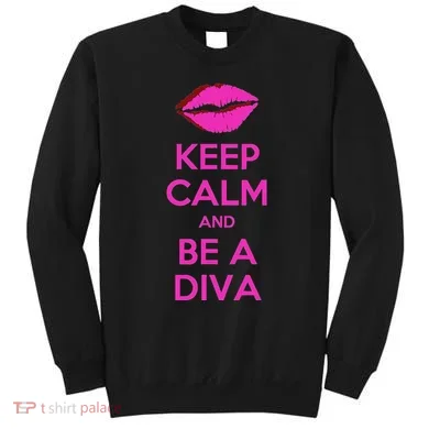 Keep Calm And Be A Diva Sweatshirt