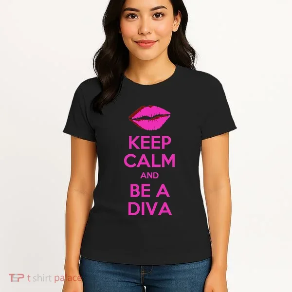 Keep Calm And Be A Diva Women's T-Shirt