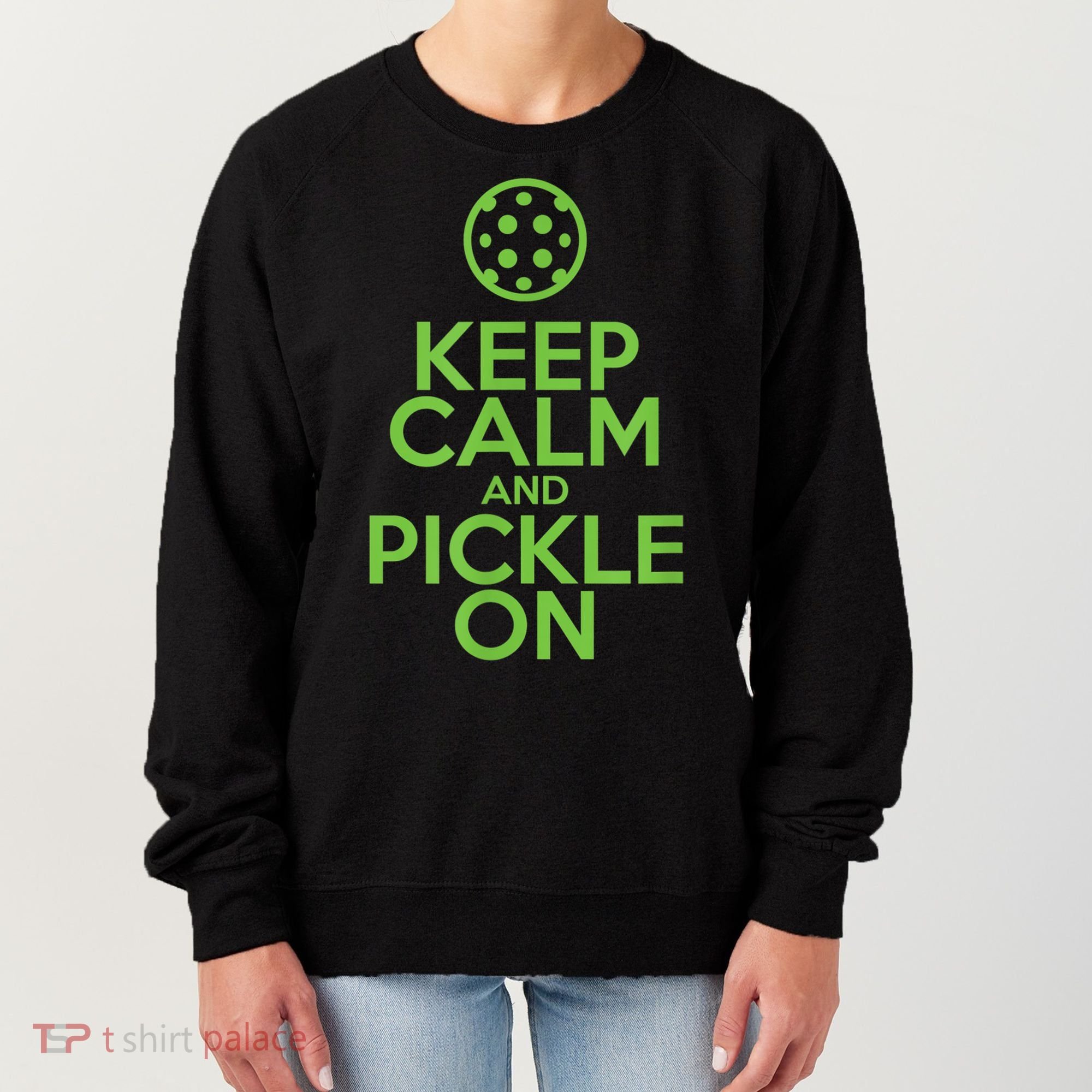 Keep Calm And Pickle On Pickleball TShirt With Pickle Ball Women's Sweatshirt