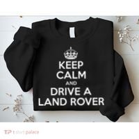 Keep Calm And Drive A Land Rover Funny Sweatshirt thumb 2