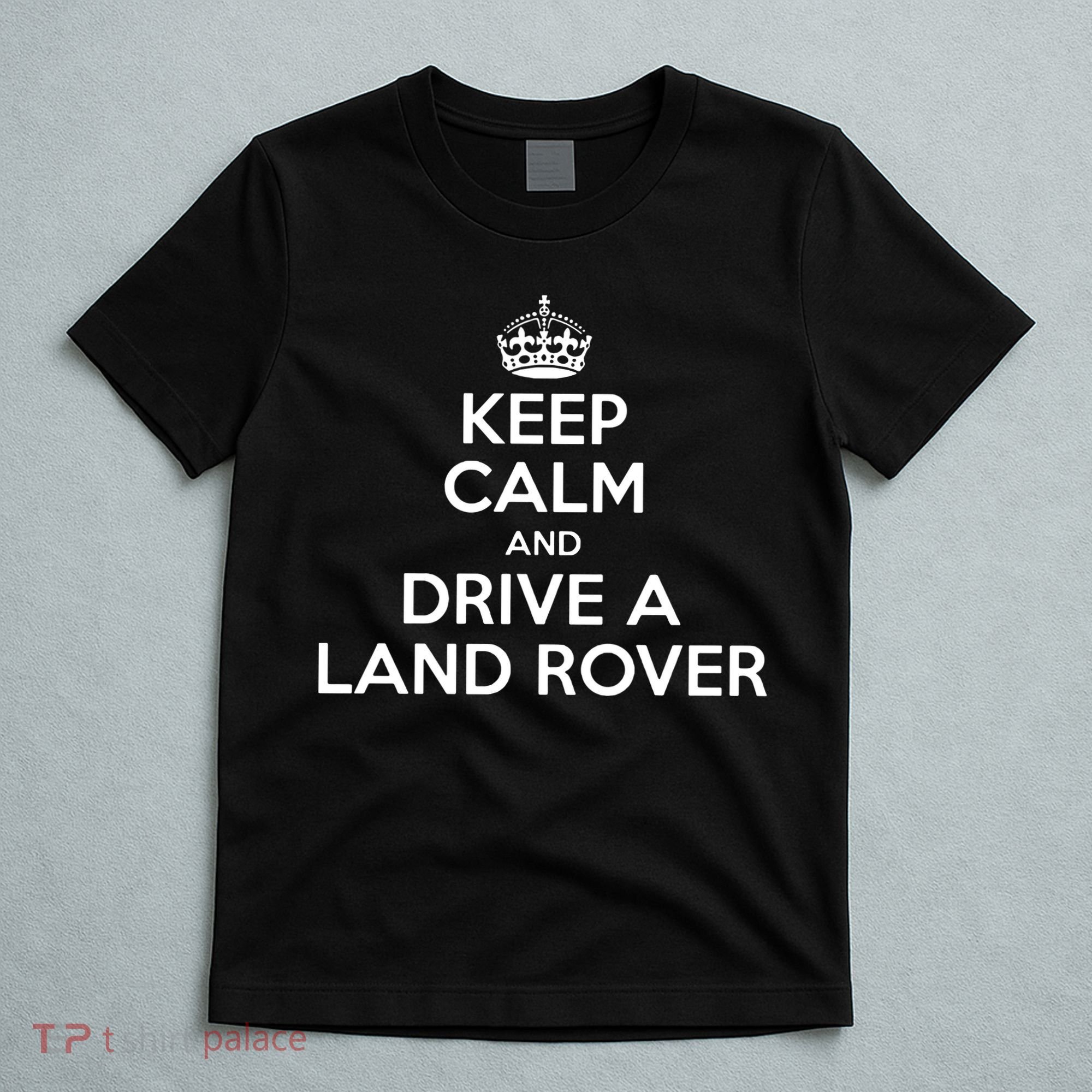 Keep Calm And Drive A Land Rover Funny T-Shirt