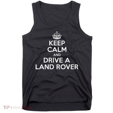 Keep Calm And Drive A Land Rover Funny Tank Top