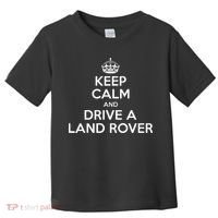 Keep Calm And Drive A Land Rover Funny Toddler T-Shirt thumb 0