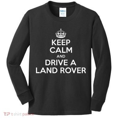 Keep Calm And Drive A Land Rover Funny Kids Long Sleeve Shirt