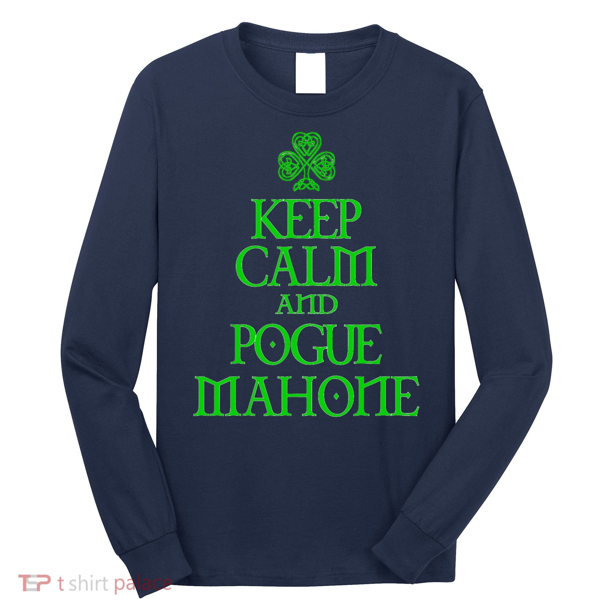 Keep Calm and Pogue Mahone funny Irish Celtic Long Sleeve Shirt