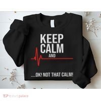 Keep Calm And Ok! Not That Calm! Funny Medical Ecg Emergency Sweatshirt thumb 2