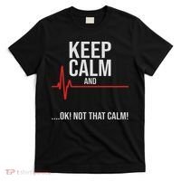 Keep Calm And Ok! Not That Calm! Funny Medical Ecg Emergency T-Shirt thumb 0