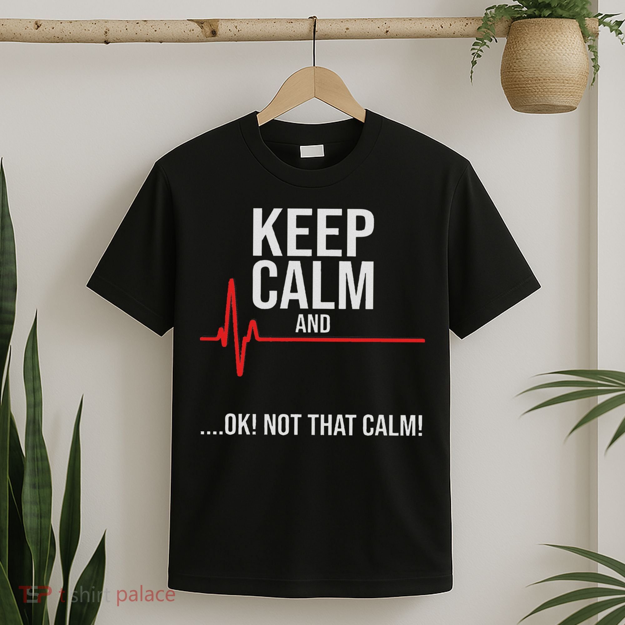 Keep Calm And Ok! Not That Calm! Funny Medical Ecg Emergency T-Shirt