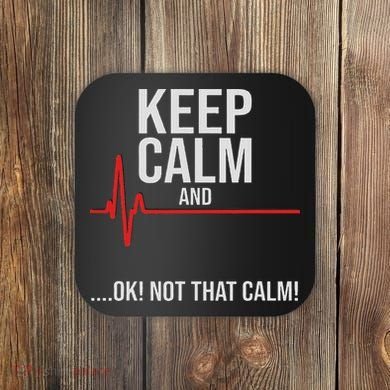 Keep Calm And Ok! Not That Calm! Funny Medical Ecg Emergency Coaster