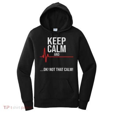 Keep Calm And Ok! Not That Calm! Funny Medical Ecg Emergency Women's Hoodie