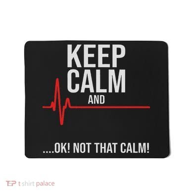 Keep Calm And Ok! Not That Calm! Funny Medical Ecg Emergency Mousepad