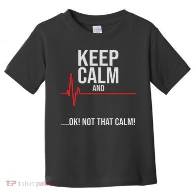 Keep Calm And Ok! Not That Calm! Funny Medical Ecg Emergency Toddler T-Shirt