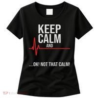 Keep Calm And Ok! Not That Calm! Funny Medical Ecg Emergency Women's T-Shirt thumb 0