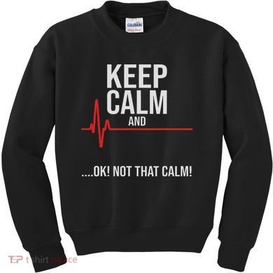 Keep Calm And Ok! Not That Calm! Funny Medical Ecg Emergency Kids Sweatshirt