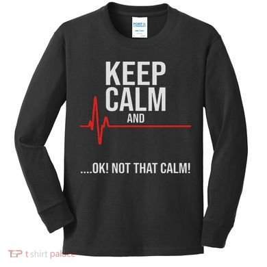 Keep Calm And Ok! Not That Calm! Funny Medical Ecg Emergency Kids Long Sleeve Shirt