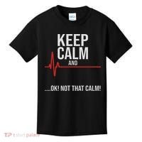 Keep Calm And Ok! Not That Calm! Funny Medical Ecg Emergency Kids T-Shirt thumb 0