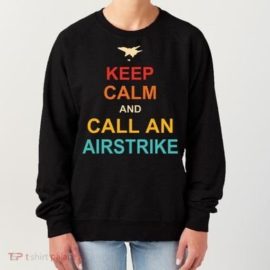 Keep Calm And Call An Airstrike Women's Sweatshirt