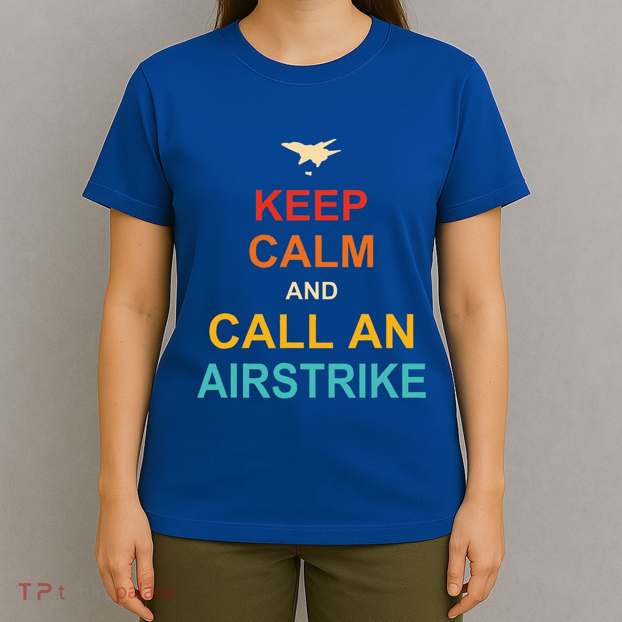 Keep Calm And Call An Airstrike T-Shirt