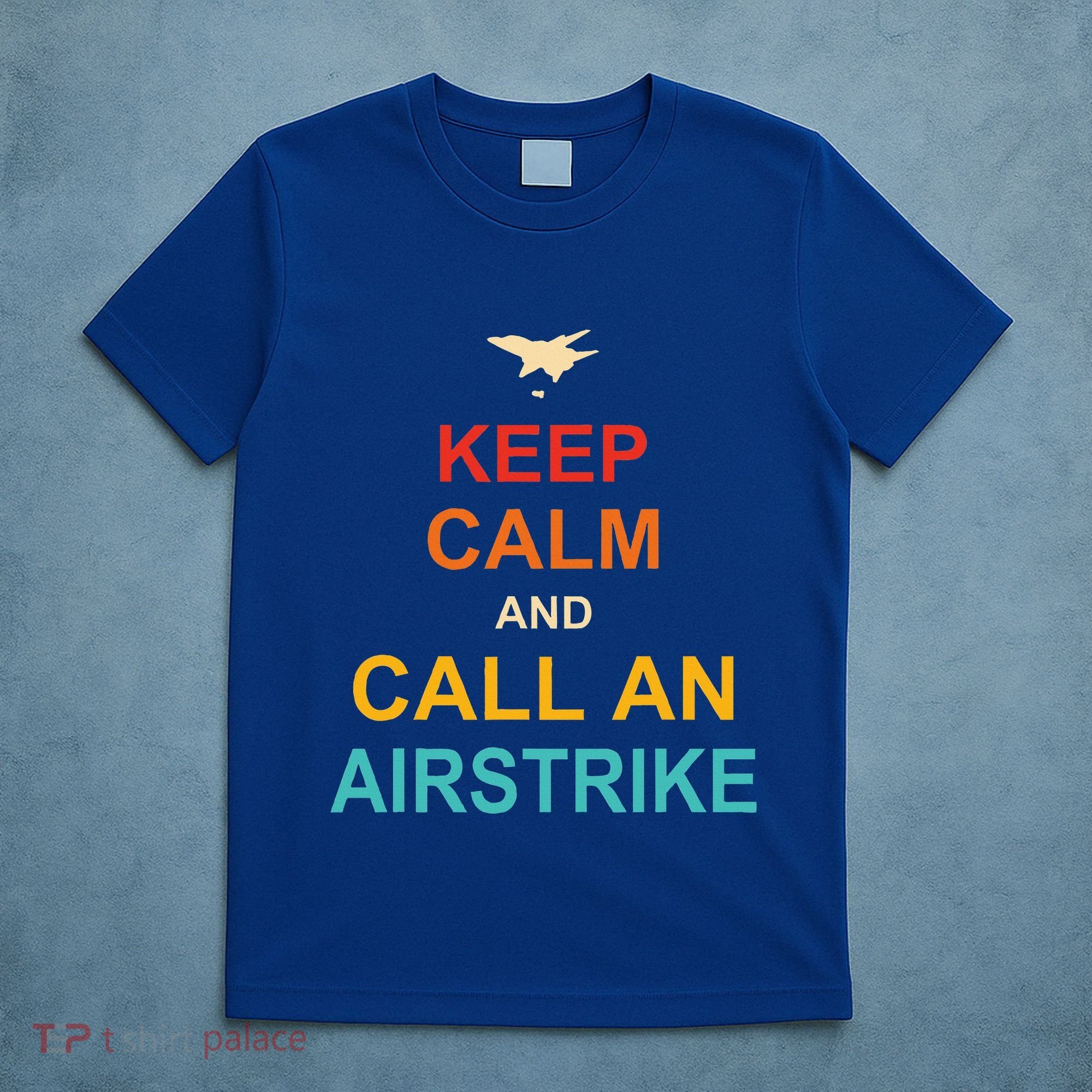 Keep Calm And Call An Airstrike T-Shirt