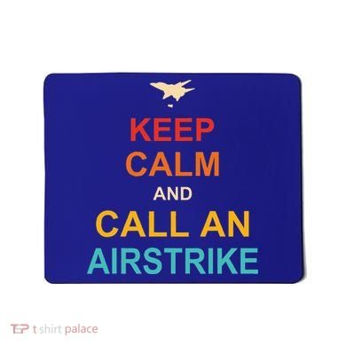 Keep Calm And Call An Airstrike Mousepad
